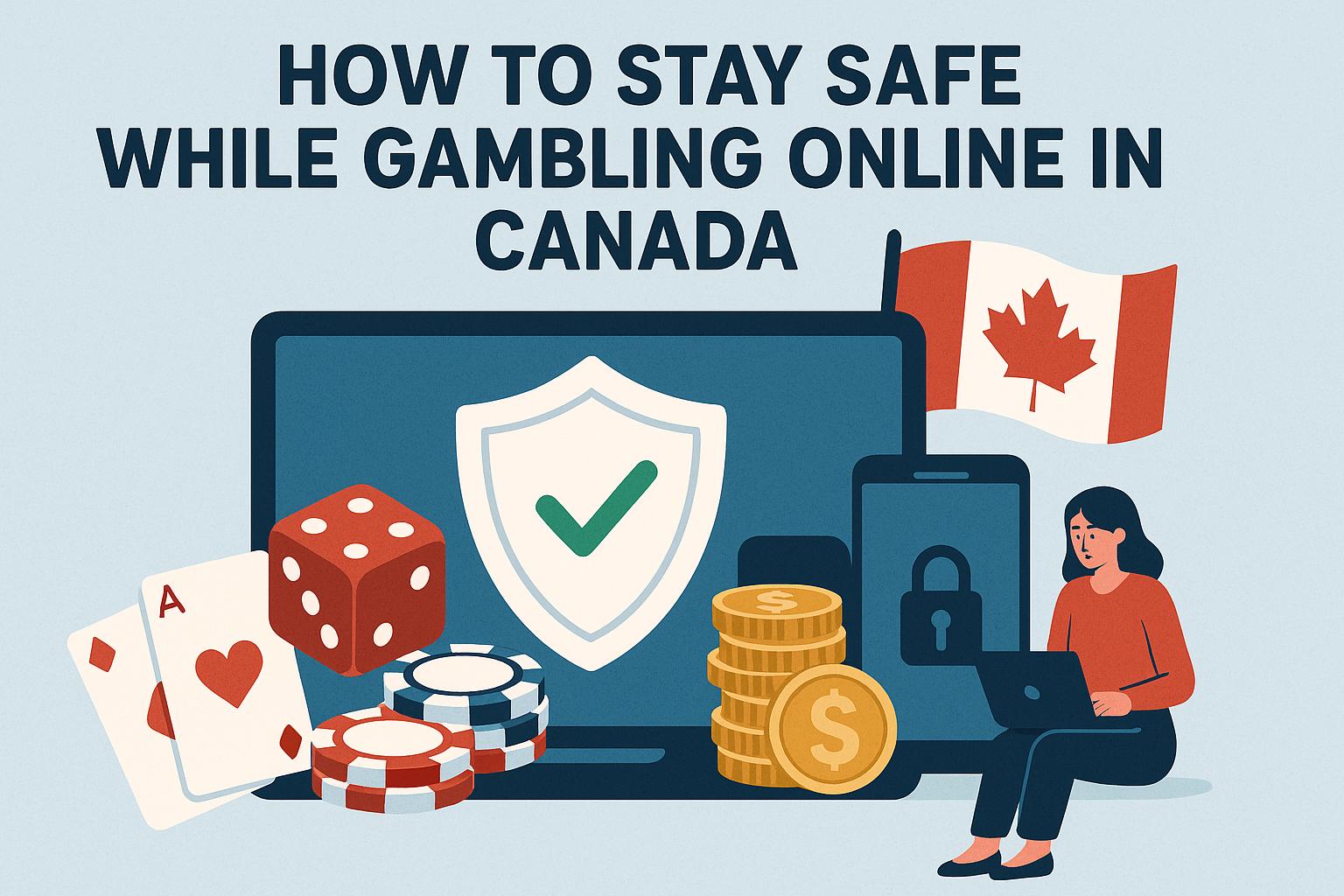 How to stay safe while gambling online in Canada.