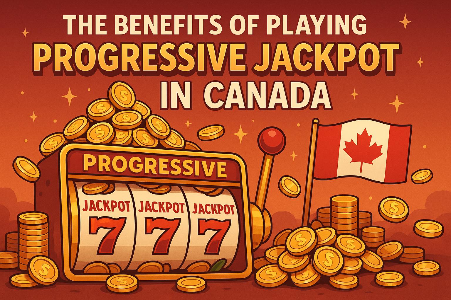The benefits of playing progressive jackpot slots in Canada.