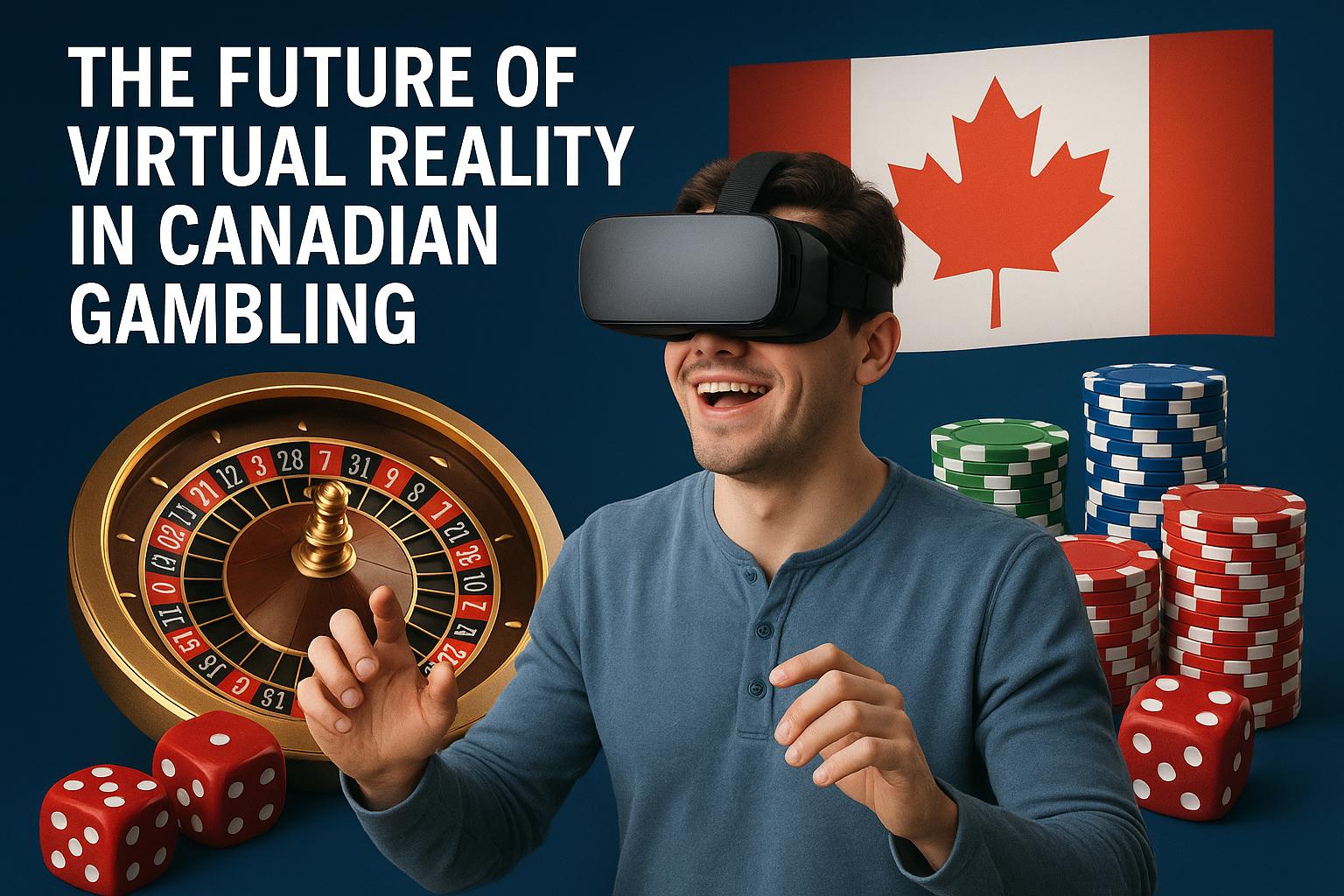 The future of virtual reality in Canadian gambling.