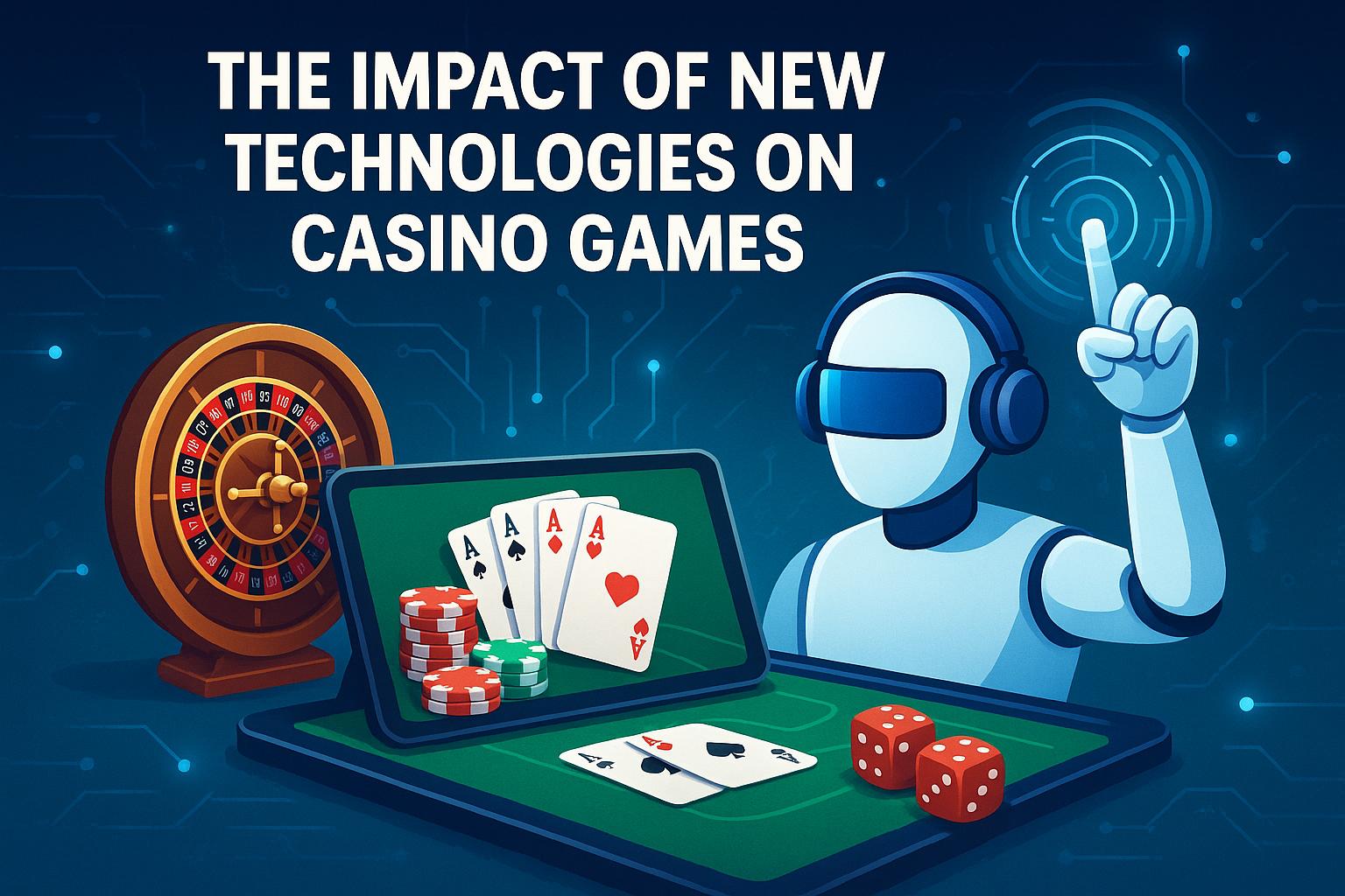 The impact of new technologies on casino games.