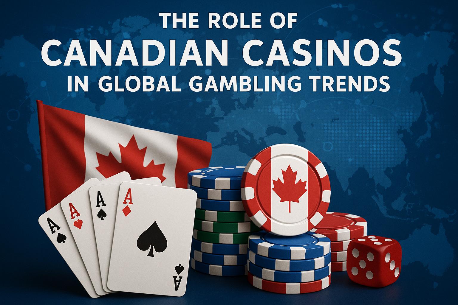The role of Canadian casinos in global gambling trends.
